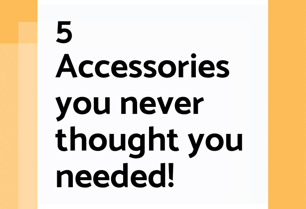 5 Accessories you never thought you needed